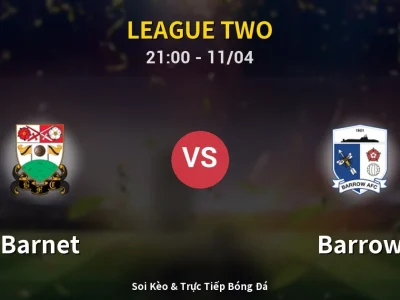 Soi Kèo Barnet vs Barrow – 21:00 11/04 | Nhận Định, Dự Đoán Tỷ Số