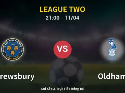 Soi Kèo Shrewsbury vs Oldham – 21:00 11/04 | Nhận Định, Dự Đoán Tỷ Số