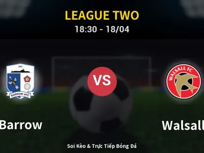 Soi Kèo Barrow vs Walsall – 18:30 18/04 | Nhận Định, Dự Đoán Tỷ Số