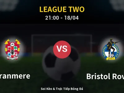 Soi Kèo Tranmere vs Bristol Rovers – 21:00 18/04 | Nhận Định, Dự Đoán Tỷ Số