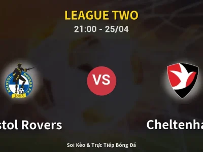 Soi Kèo Bristol Rovers vs Cheltenham – 21:00 25/04 | Nhận Định, Dự Đoán Tỷ Số
