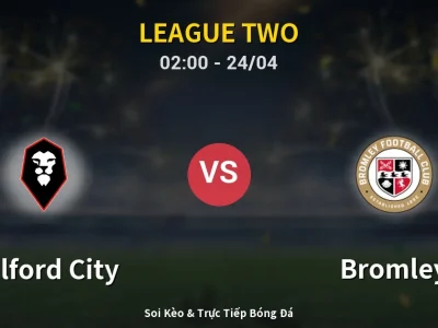 Kết Quả: Salford City 2-0 Bromley – Highlight & Bàn Thắng | League Two
