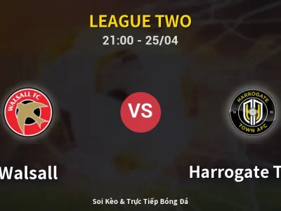 Soi Kèo Walsall vs Harrogate Town – 21:00 25/04 | Nhận Định, Dự Đoán Tỷ Số