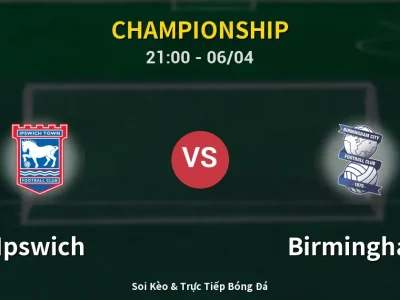 Soi Kèo Ipswich vs Birmingham – 21:00 06/04 | Nhận Định, Dự Đoán Tỷ Số