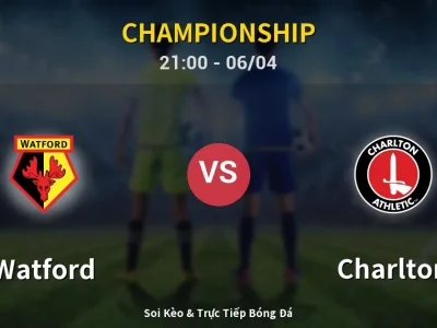 Soi Kèo Watford vs Charlton – 21:00 06/04 | Nhận Định, Dự Đoán Tỷ Số