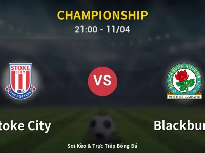 Soi Kèo Stoke City vs Blackburn – 21:00 11/04 | Nhận Định, Dự Đoán Tỷ Số