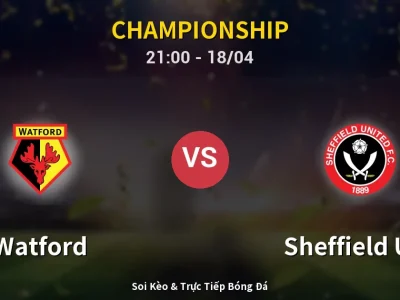 Soi Kèo Watford vs Sheffield Utd – 21:00 18/04 | Nhận Định, Dự Đoán Tỷ Số