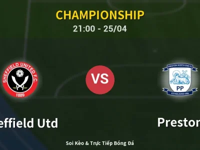 Soi Kèo Sheffield Utd vs Preston – 21:00 25/04 | Nhận Định, Dự Đoán Tỷ Số