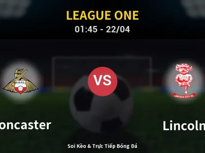 Kết Quả: Doncaster 0-2 Lincoln – Highlight & Bàn Thắng | League One