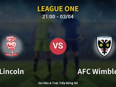 🔴 Trực Tiếp: Lincoln 0-0 AFC Wimbledon – Link Xem League One (Full HD)