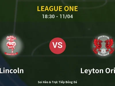 Soi Kèo Lincoln vs Leyton Orient – 18:30 11/04 | Nhận Định, Dự Đoán Tỷ Số