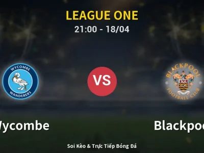 Soi Kèo Wycombe vs Blackpool – 21:00 18/04 | Nhận Định, Dự Đoán Tỷ Số