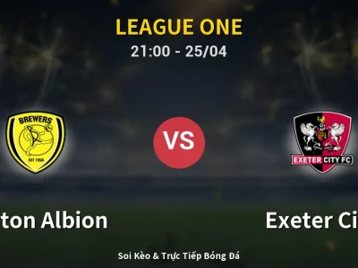 Soi Kèo Burton Albion vs Exeter City – 21:00 25/04 | Nhận Định, Dự Đoán Tỷ Số
