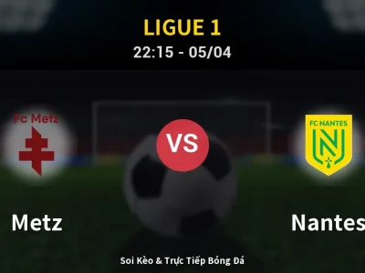 Soi Kèo Metz vs Nantes – 22:15 05/04 | Nhận Định, Dự Đoán Tỷ Số