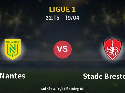 Soi Kèo Nantes vs Stade Brestois 29 – 22:15 19/04 | Nhận Định, Dự Đoán Tỷ Số