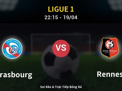 Soi Kèo Strasbourg vs Rennes – 22:15 19/04 | Nhận Định, Dự Đoán Tỷ Số