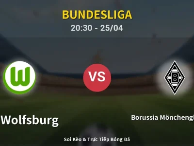 Soi Kèo VfL Wolfsburg vs Borussia Mönchengladbach – 20:30 25/04 | Nhận Định, Dự Đoán Tỷ Số