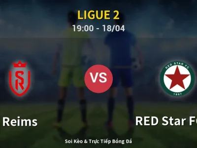 Soi Kèo Reims vs RED Star FC 93 – 19:00 18/04 | Nhận Định, Dự Đoán Tỷ Số