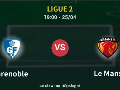 Soi Kèo Grenoble vs Le Mans – 19:00 25/04 | Nhận Định, Dự Đoán Tỷ Số