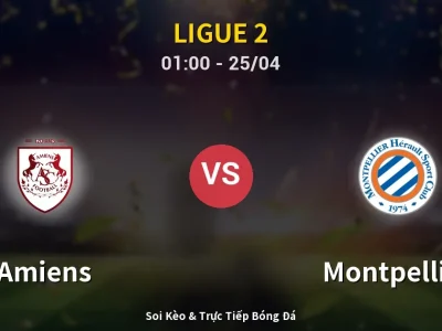 🔴 Trực Tiếp: Amiens 0-1 Montpellier – Link Xem Ligue 2 (Full HD)