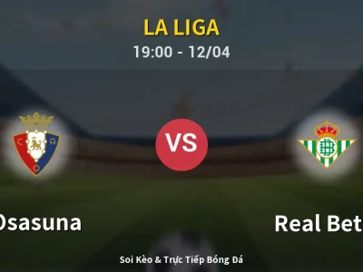 Soi Kèo Osasuna vs Real Betis – 19:00 12/04 | Nhận Định, Dự Đoán Tỷ Số