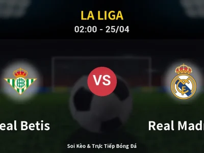Soi Kèo Real Betis vs Real Madrid – 02:00 25/04 | Nhận Định, Dự Đoán Tỷ Số