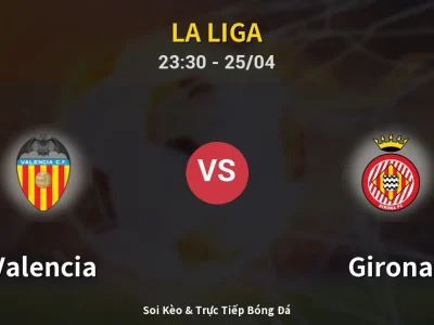 Soi Kèo Valencia vs Girona – 23:30 25/04 | Nhận Định, Dự Đoán Tỷ Số