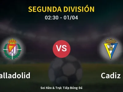 Kết Quả: Valladolid 3-0 Cadiz – Highlight & Bàn Thắng | Segunda División