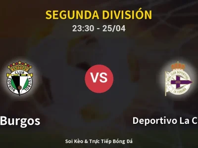 Soi Kèo Burgos vs Deportivo La Coruna – 23:30 25/04 | Nhận Định, Dự Đoán Tỷ Số