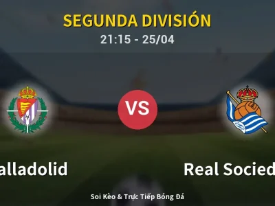 Soi Kèo Valladolid vs Real Sociedad II – 21:15 25/04 | Nhận Định, Dự Đoán Tỷ Số