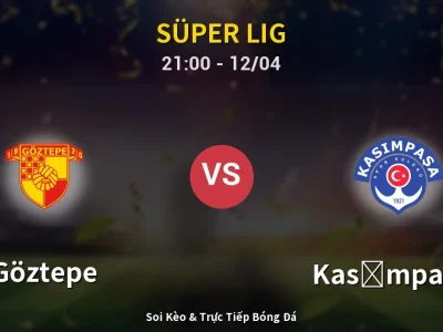 Soi Kèo Göztepe vs Kasımpaşa – 21:00 12/04 | Nhận Định, Dự Đoán Tỷ Số