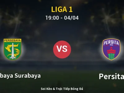 Soi Kèo Persebaya Surabaya vs Persita – 19:00 04/04 | Nhận Định, Dự Đoán Tỷ Số