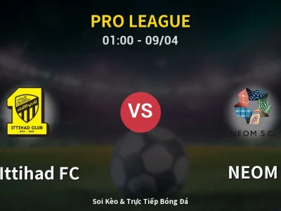 Soi Kèo Al-Ittihad FC vs NEOM – 01:00 09/04 | Nhận Định, Dự Đoán Tỷ Số