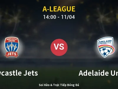 Soi Kèo Newcastle Jets vs Adelaide United – 14:00 11/04 | Nhận Định, Dự Đoán Tỷ Số