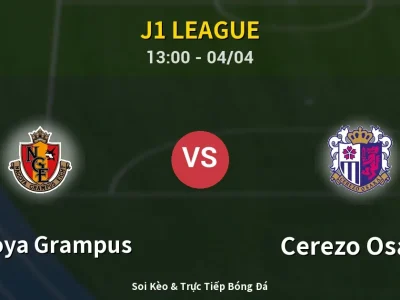 Kết Quả: Nagoya Grampus 3-0 Cerezo Osaka – Highlight & Bàn Thắng | J1 League