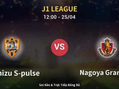 Soi Kèo Shimizu S-pulse vs Nagoya Grampus – 12:00 25/04 | Nhận Định, Dự Đoán Tỷ Số