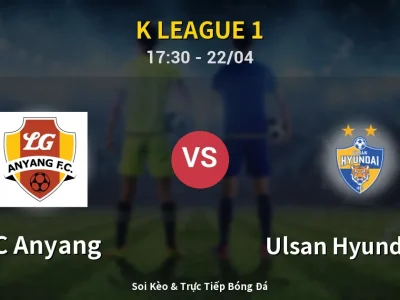 🔴 Trực Tiếp: FC Anyang 1-0 Ulsan Hyundai FC – Link Xem K League 1 (Full HD)
