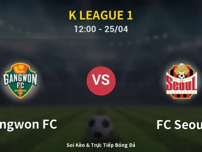 Soi Kèo Gangwon FC vs FC Seoul – 12:00 25/04 | Nhận Định, Dự Đoán Tỷ Số