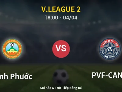 Soi Kèo Bình Phước vs PVF-CAND – 18:00 04/04 | Nhận Định, Dự Đoán Tỷ Số