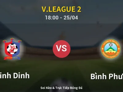 Soi Kèo Binh Dinh vs Bình Phước – 18:00 25/04 | Nhận Định, Dự Đoán Tỷ Số