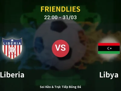 Soi Kèo Liberia vs Libya – 22:00 31/03 | Nhận Định, Dự Đoán Tỷ Số