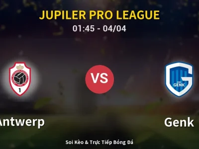 Kết Quả: Antwerp 1-2 Genk – Highlight & Bàn Thắng | Jupiler Pro League