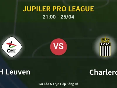 Soi Kèo OH Leuven vs Charleroi – 21:00 25/04 | Nhận Định, Dự Đoán Tỷ Số