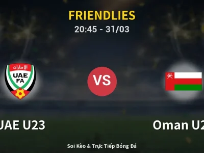 Soi Kèo UAE U23 vs Oman U23 – 20:45 31/03 | Nhận Định, Dự Đoán Tỷ Số