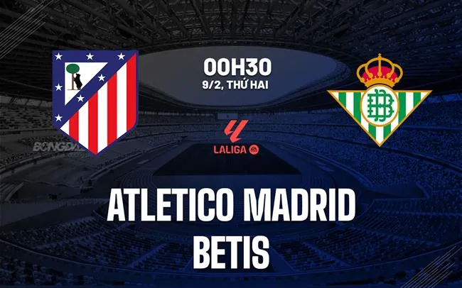 nhan dinh bong da du doan Atletico Madrid vs Betis vdqg tay ban nha la liga hom nay